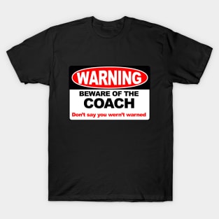 WARNING - Beware of the coach T-Shirt